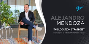 ALEJANDRO-MENDOZA-THE-LOCATION-STRATEGIST-MEXICO-SITE-SELECTION-FOR-INDUSTRIAL-OPERATIONS